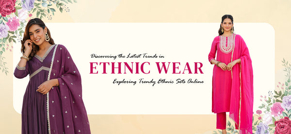 Discovering the Latest Trends in Ethnic Wear: Exploring Trendy Ethnic Sets Online