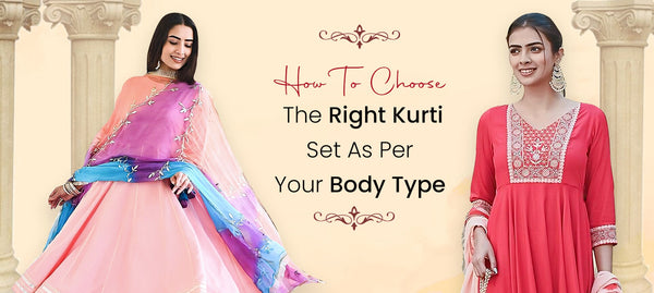 How To Choose The Right Kurti Set As Per Your Body Type?